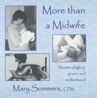 More Than a Midwife: Stories of Grace, Glory, and Motherhood 1595981063 Book Cover