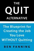 The Quit Alternative: The Blueprint for Creating the Job You Love Without Quitting 1941142486 Book Cover