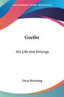 Goethe: His Life and Writings 1018231447 Book Cover