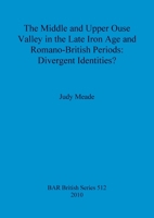 The Middle and Upper Ouse Valley in the Late Iron Age and Romano-British Periods 1407306421 Book Cover