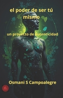 El Poder de Ser Tú Mismo: Un proyecto de autenticidad (Spanish Edition) B0F383Z49N Book Cover