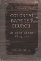 A History of Colonial Baptist Church in Blue Ridge, Virginia 1700153900 Book Cover