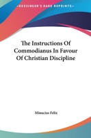 The Instructions Of Commodianus In Favour Of Christian Discipline 1162698349 Book Cover