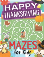 Happy Thanksgiving Mazes for kids: 40 Pages Amazing Collection of Fun and Easy Happy Thanksgiving Day Mazes with Solution for Kids, girls A Fun Kid Wo B08L1CN7W8 Book Cover