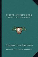 Enter Murderers: Eight Studies In Murder 116319137X Book Cover