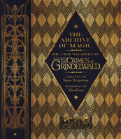 The Archive of Magic: The Film Wizardry of Fantastic Beasts: The Crimes of Grindelwald 0062853120 Book Cover