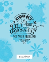 Count Your Blessings Not Your Problems Goal Planner: Monthly and weekly planner, goal tracker, personal, career and self improvement goals 1675005540 Book Cover