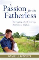 A Passion for the Fatherless: Developing a God-Centered Ministry to Orphans 082544375X Book Cover
