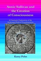 Annie Sullivan and the Creation of Consciousness: A Cinematic Exploration of the Archetypal Field of Transformation 0615882749 Book Cover
