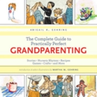The Complete Guide to Practically Perfect Grandparenting: Stories, Nursery Rhymes, Recipes, Games, Crafts and More 1632203170 Book Cover
