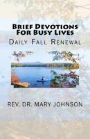 Brief Devotions For Busy Lives: Daily Fall Renewal 0692935789 Book Cover