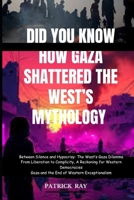DID YOU KNOW HOW GAZA SHATTERED THE WEST’S MYTHOLOGY: Between Silence and Hypocrisy: The West’s Gaza Dilemma From Liberation to Complicity, A Reckoning for Western Democracies (TREND NEWS STATION) B0DY8239YV Book Cover