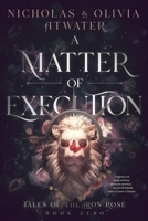 A Matter of Execution (Tales of the Iron Rose) 1998257053 Book Cover
