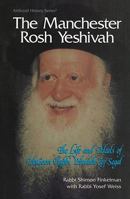 The Manchester Rosh Yeshivah: The Life and Ideals of Hagaon Rabbio Yehudah Zev Segal 0899062881 Book Cover