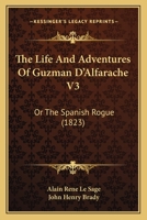 The Life And Adventures Of Guzman D’Alfarache V3: Or The Spanish Rogue 1166323854 Book Cover
