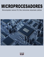 MICROPROCESADORES: Microcomputador, memoria, PLC, Bios, instrucciones, temporizador, prácticas B0C5PMJ6MC Book Cover