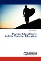 Physical Education In Holistic Christian Education 3659301795 Book Cover