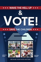 Wake the Hell up & Vote! Save the Children 1965431941 Book Cover
