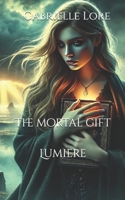 The Mortal Gift: Lumière (The Mortal Gift - FR) B09CV8F4LZ Book Cover