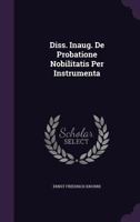 Diss. Inaug. de Probatione Nobilitatis Per Instrumenta 1286268133 Book Cover