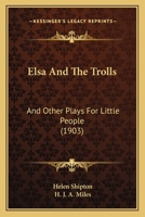Elsa And The Trolls: And Other Plays For Little People 1104739879 Book Cover