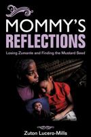 Mommy's Reflections: Losing Zumante and Finding the Mustard Seed 0982425562 Book Cover