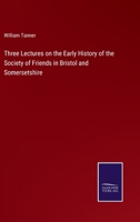 Three Lectures on the Early History of the Society of Friends in Bristol and Somersetshire 3375158114 Book Cover