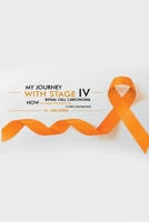 My Journey with Stage IV Renal Cell Carcinoma: HOW TO MAKE THE MOST Of A DIRE DIAGNOSIS 1365913414 Book Cover