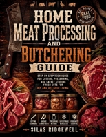 HOME MEAT PROCESSING AND BUTCHERING GUIDE: Step-by-Step Techniques for Cutting, Preserving, and Safely Storing Fresh Cuts for DIY and Off-Grid Living B0GYKWH5ZM Book Cover