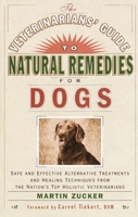 Veterinarians Guide to Natural Remedies for Dogs : Safe and Effective Alternative Treatments and Healing Techniques from the Nations Top Holistic Veterinarians 0609803727 Book Cover