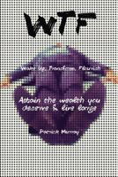 WTF-Wake Up, Transform, Flourish: Attain The Wealth You De$erve And Live Large 0993951503 Book Cover