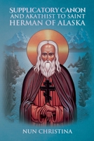 Supplicatory Canon and Akathist to St Herman of Alaska 1471706362 Book Cover