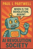 AI Revolution Society: A Guide to What to Do When Your AI Cheats at Chess or Calls You a Robosexual Freak B0FBLXR5NW Book Cover