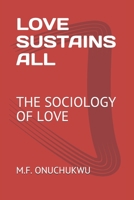 Love Sustains All : The Sociology of Love 1653419598 Book Cover
