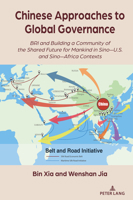 Chinese Approaches to Global Governance: BRI and Building a Community of the Shared Future for Mankind in Sino–U.S. and Sino–Africa Contexts (The Belt ... Interdisciplinary Perspectives, 4) 1636672698 Book Cover