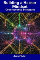 Building a Hacker Mindset: Cybersecurity Strategies B0CDNKS8KD Book Cover