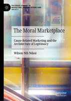 The Moral Marketplace: Cause-Related Marketing and the Architecture of Legitimacy (Palgrave Studies in Marketing, Organizations and Society) 3032363403 Book Cover