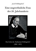 Eine ungewöhnliche Frau des 20. Jahrhunderts: Das Leben der Katharina Fröhlingsdorf (1885-1957) 3848232502 Book Cover