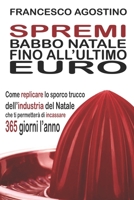 Spremi Babbo Natale fino all'ultimo euro: Come replicare lo sporco trucco dell'industria del Natale (Italian Edition) B08GBB17VJ Book Cover