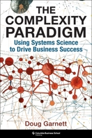 The Complexity Paradigm: Using Systems Science to Drive Business Success 0231223617 Book Cover