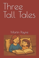 Three Tall Tales (Tall Tales for Cool Kids and Amazing Adults) B0G6FN25N2 Book Cover