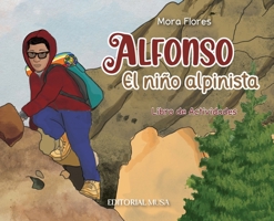 Alfonso, el Niño Alpinista: Las aventuras de un alpinista que escaló desde sus 12 años. Un libro interactivo para niños que habla del esfuerzo, la ... valentía y la solidaridad. (Spanish Edition) 607597119X Book Cover