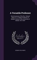 A Versatile Professor: Reminiscences of the REV. Edward Nares, D. D., Regius Professor of Modern History in the University of Oxford, 1813-1841 1144145678 Book Cover