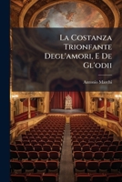 La Costanza Trionfante Degl'amori, E de Gl'odii: Drama Per Musica 1274446252 Book Cover
