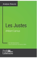 Les Justes d'Albert Camus (Analyse approfondie): Approfondissez votre lecture des textes classiques et modernes avec Profil-Litteraire.fr 2806275652 Book Cover