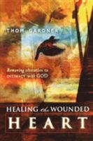 Healing the Wounded Heart: Removing Obstacles to Intimacy with God 0768423260 Book Cover