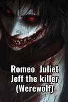 Romeo Juliet Jeff the killer (Werewolf) B0DSFLJ9W6 Book Cover