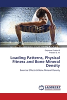 Loading Patterns, Physical Fitness and Bone Mineral Density: Exercise Effects & Bone Mineral Density 3659143014 Book Cover