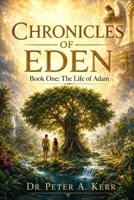 Chronicles of Eden: Book One: The Life of Adam B0H8B43J63 Book Cover
