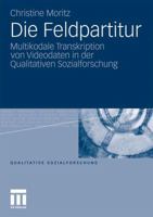 Die Feldpartitur: Multikodale Transkription Von Videodaten in Der Qualitativen Sozialforschung 3531179500 Book Cover